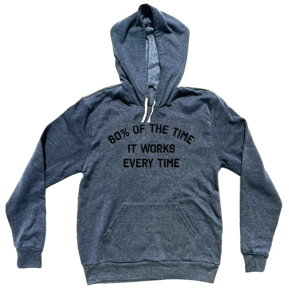 60% Of The Time It Works Every Time Tri-Blend Hoodie